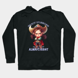 Character I'm Not Stubborn My Way Is Just Always Right Cute Adorable Funny Quote Hoodie